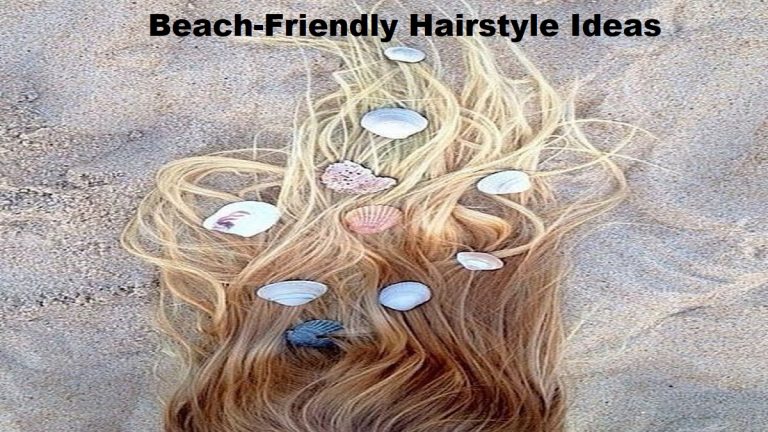 Beach-Friendly Hairstyle Ideas